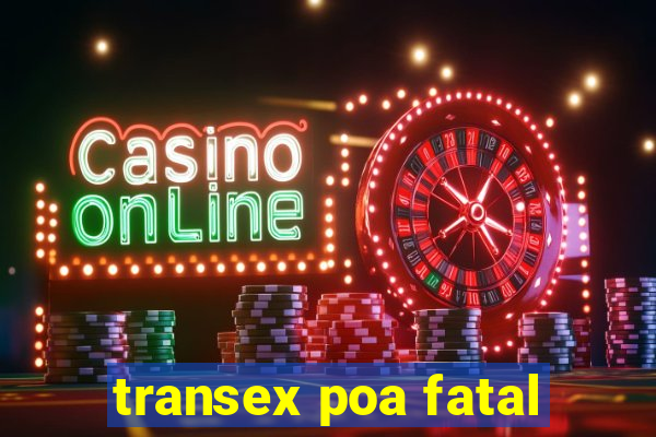 transex poa fatal